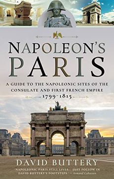 portada Napoleon's Paris: A Guide to the Napoleonic Sites of the Consulate and First French Empire 1799-1815 (en Inglés)