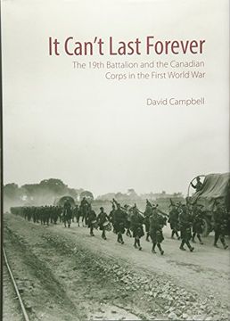 portada It Can't Last Forever: The 19Th Battalion and the Canadian Corps in the First World war (Canadian Unit, Formation, and Command Histories) (en Inglés)