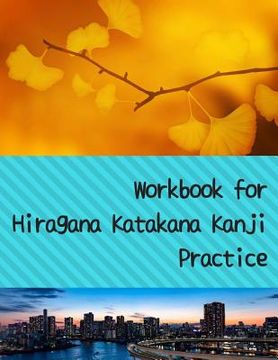 portada Workbook for Hiragana Katakana Kanji Practice: Fall gingko leaves and and Rainbow Bridge Tokyo skyline design genkoyoushi paper for Japanese calligrap