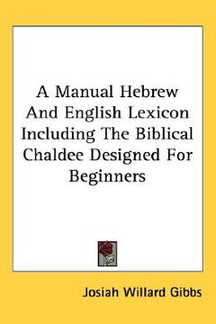 portada a manual hebrew and english lexicon including the biblical chaldee designed for beginners (in English)