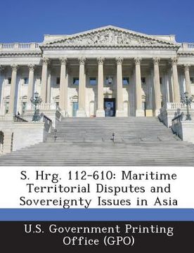 portada S. Hrg. 112-610: Maritime Territorial Disputes and Sovereignty Issues in Asia