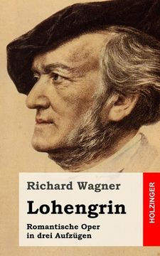 portada Lohengrin: Romantische Oper in drei Aufzügen (en Alemán)