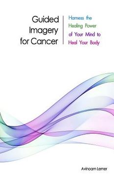 portada Guided Imagery for Cancer: Harness the Healing Power of Your Mind to Heal Your Body (en Inglés)