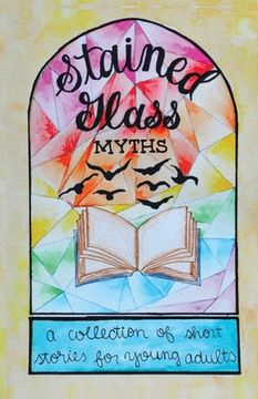 portada Stained Glass Myths: A Collection of Short Stories for Young Adults (en Inglés)