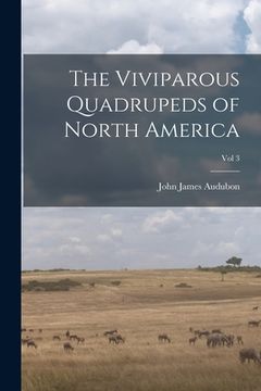 portada The Viviparous Quadrupeds of North America; Vol 3 (en Inglés)