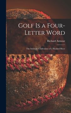 portada Golf is a Four-letter Word; the Intimate Confessions of a Hooked Slicer (in English)