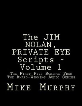 portada The JIM NOLAN, PRIVATE EYE Scripts, Volume 1: The First Five Scripts From The Award-Winning Audio Series (en Inglés)