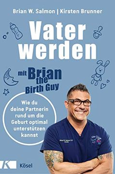portada Vater Werden mit »Brian the Birth Guy«: Wie du Deine Partnerin Rund um die Geburt Optimal Unterstützen Kannst (en Alemán)