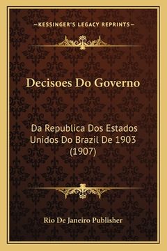 portada Decisoes Do Governo: Da Republica Dos Estados Unidos Do Brazil De 1903 (1907) (en Portugués)