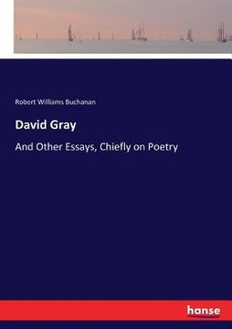 portada David Gray: And Other Essays, Chiefly on Poetry (en Inglés)