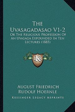 portada the uvasagadasao v1-2: or the religious profession of an uvasaga expounded in ten lectures (1885) (en Inglés)