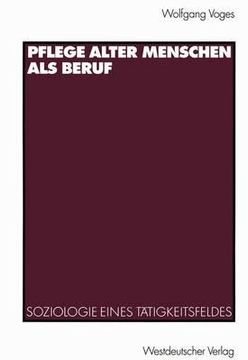 portada Pflege Alter Menschen ALS Beruf: Soziologie Eines Tätigkeitsfeldes (in German)