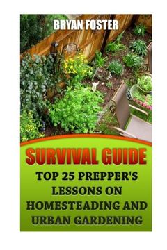 portada Survival Guide: Top 25 Prepper's Lessons On Homesteading and Urban Gardening