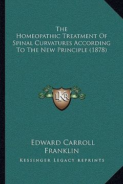 portada the homeopathic treatment of spinal curvatures according to the new principle (1878) (en Inglés)