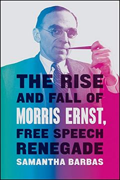 portada The Rise and Fall of Morris Ernst, Free Speech Renegade (en Inglés)