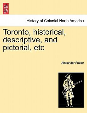 portada toronto, historical, descriptive, and pictorial, etc (in English)