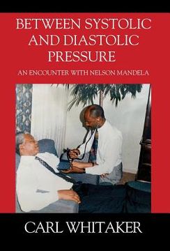 portada Between SystoIic and Diastolic Pressure: An Encounter with Nelson Mandela (en Inglés)