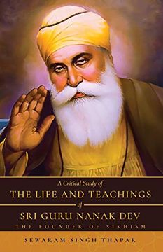 portada A Critical Study of the Life and Teachings of sri Guru Nanak Dev: The Founder of Sikhism (en Inglés)