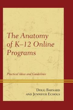 portada The Anatomy of K-12 Online Programs: Practical Ideas and Guidelines (en Inglés)