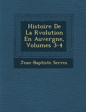 portada Histoire de La R Volution En Auvergne, Volumes 3-4 (en Francés)