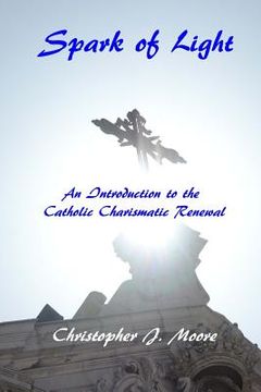 portada Spark of Light: An Introduction to the Catholic Charismatic Renewal (en Inglés)