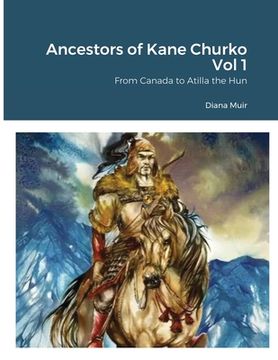 portada Ancestors of Kane Churko Vol 1: From Canada to Atilla the Hun (en Inglés)