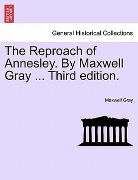 portada the reproach of annesley. by maxwell gray ... third edition. (en Inglés)