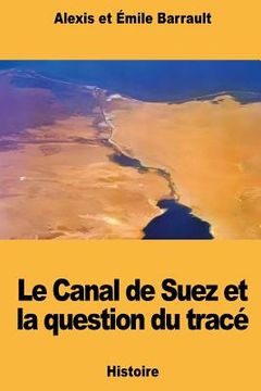 portada Le Canal de Suez et la question du tracé (in French)