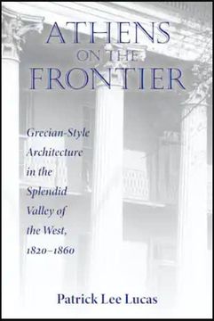 portada Athens on the Frontier: Grecian-Style Architecture in the Splendid Valley of the West, 1820-1860 (Material Worlds) (en Inglés)