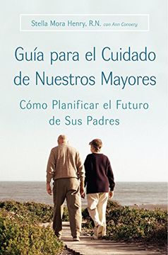 portada Guia Para el Cuidado de Nuestros Mayores: Como Planificar el Futuro de sus Padres: Cómo Planificar el Futuro de sus Padres