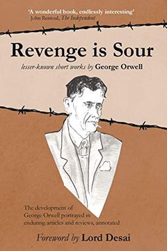 portada Revenge is Sour - Lesser-Known Short Works by George Orwell: The Development of George Orwell Portrayed in Enduring Articles and Reviews, Annotated (in English)
