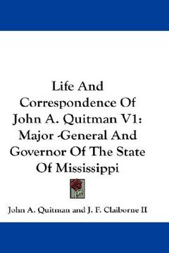 portada life and correspondence of john a. quitman v1: major -general and governor of the state of mississippi