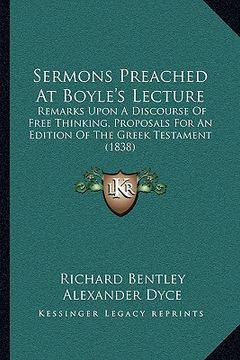 portada sermons preached at boyle's lecture: remarks upon a discourse of free thinking, proposals for an remarks upon a discourse of free thinking, proposals (en Inglés)