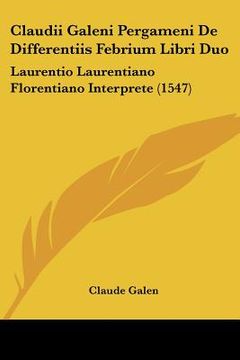 portada claudii galeni pergameni de differentiis febrium libri duo: laurentio laurentiano florentiano interprete (1547) (en Inglés)