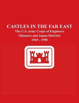 portada Castles in the Far East: The U.S. army Corps of Engineers Okinawa and Japan Districts 1945 - 1990 (en Inglés)
