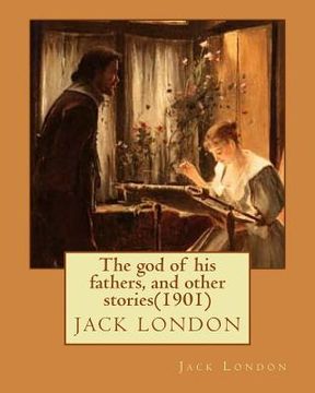 portada The god of his fathers, and other stories(1901) by Jack London (in English)