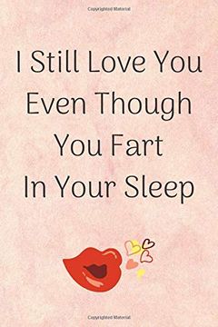 portada I Still Love you Even Though you Fart in Your Sleep: Happy Quote With red Lips (en Inglés)