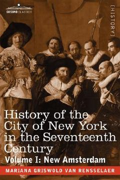 portada history of the city of new york in the seventeenth century: volume i: new amsterdam (en Inglés)