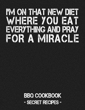 portada I'm on That New Diet Where You Eat Everything and Pray for a Miracle: Grey BBQ Cookbook - Secret Recipes for Men (en Inglés)