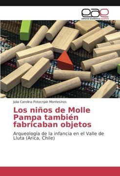 portada Los Niños de Molle Pampa También Fabricaban Objetos: Arqueología de la Infancia en el Valle de Lluta (Arica, Chile) (in Spanish)