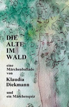 portada Die Alte im Wald: eine Maerchenballade (en Alemán)