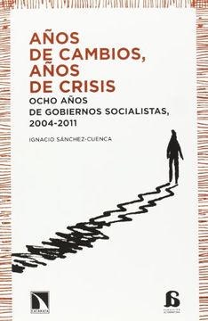portada AÑOS DE CAMBIOS, AÑOS DE CRISIS: Ocho años de gobiernos socialistas, 2004-2011