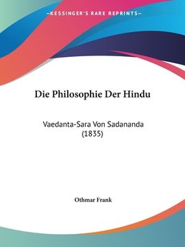 portada Die Philosophie Der Hindu: Vaedanta-Sara Von Sadananda (1835) (en Alemán)