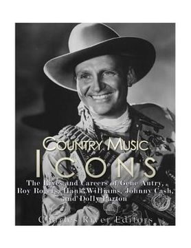 portada Country Music Icons: The Lives and Careers of Gene Autry, Roy Rogers, Hank Williams, Johnny Cash, and Dolly Parton (en Inglés)