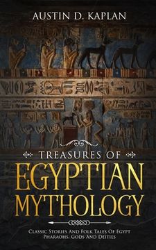 portada Treasures Of Egyptian Mythology: Classic Stories And Folk Tales Of Egypt Pharaohs, Gods And Deities (en Inglés)