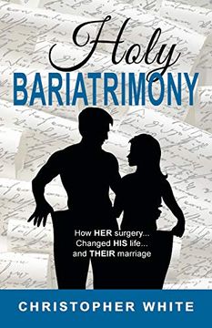 portada Holy Bariatrimony: How her Surgery. Changed his Life. And Their Marriage (en Inglés)