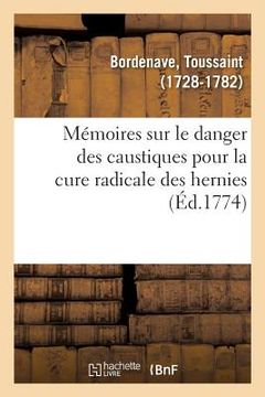 portada Mémoires Sur Le Danger Des Caustiques Pour La Cure Radicale Des Hernies (in French)