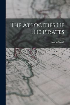 portada The Atrocities Of The Pirates (en Inglés)
