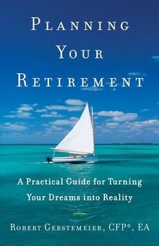 portada Planning Your Retirement: A Practical Guide for Turning Your Dreams Into Reality (en Inglés)