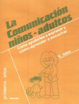 portada Comunicación Niños-Adultos, la. Cómo Ayudarles a Expresar y Cómo Aprender a Escuchar (in Spanish)